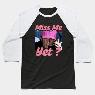 Miss Me Yet ? - Trump Baseball T-Shirt